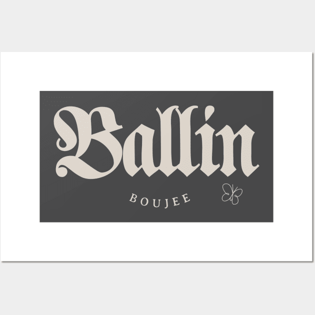 Ballin Over Boujee Tee Wall Art by Teez4Feez